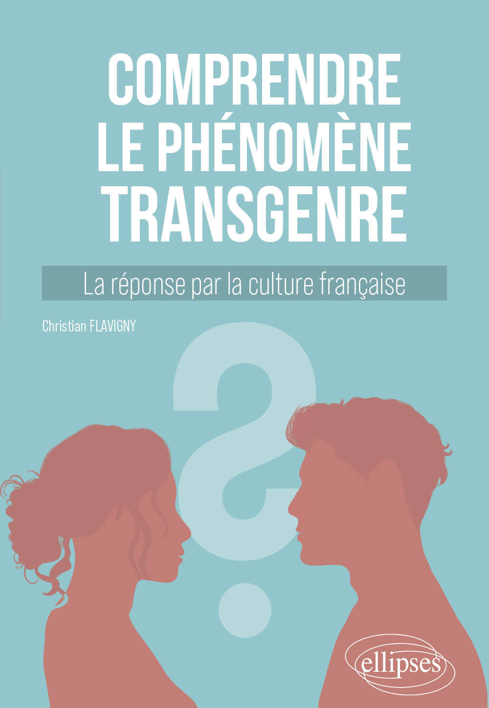 Comprendre le phénomène transgenre - Christian Flavigny - ELLIPSES