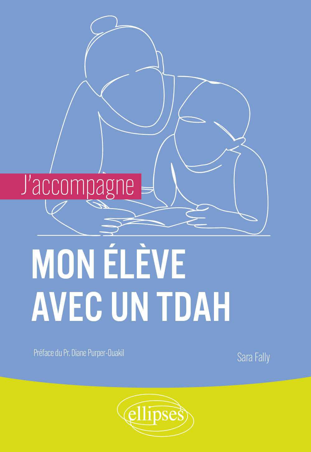 J'accompagne mon élève avec un TDAH - Sara Fally - ELLIPSES