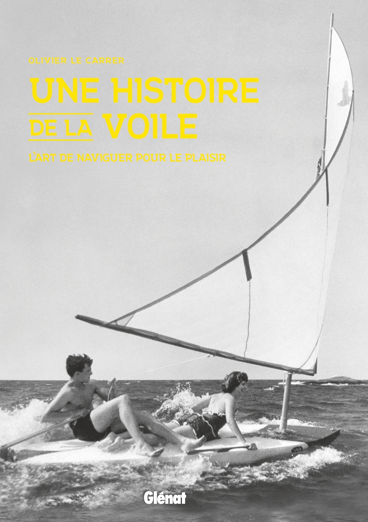 Une histoire de la voile - Olivier Le Carrer - GLENAT