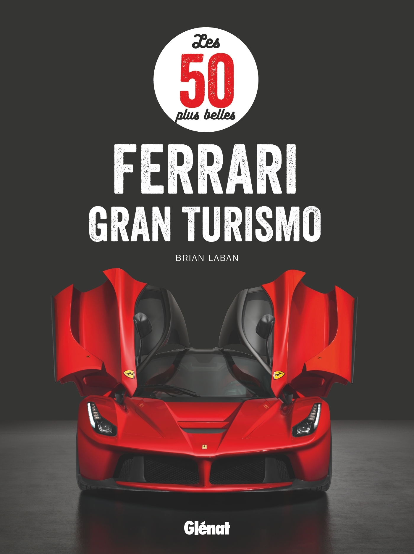 Les 50 plus belles Ferrari Gran Turismo - Brian Laban - GLENAT