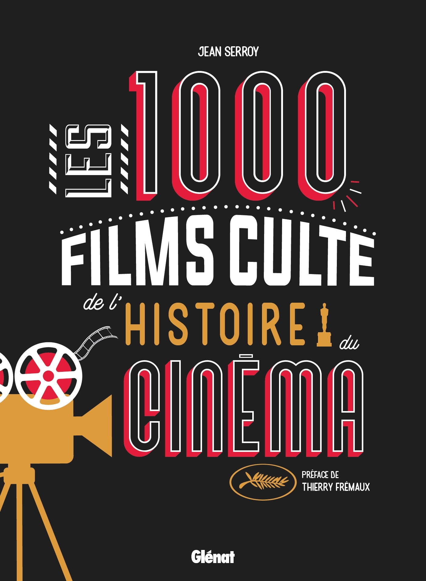 Les 1000 films culte de l'histoire du cinéma - Jean Serroy - GLENAT