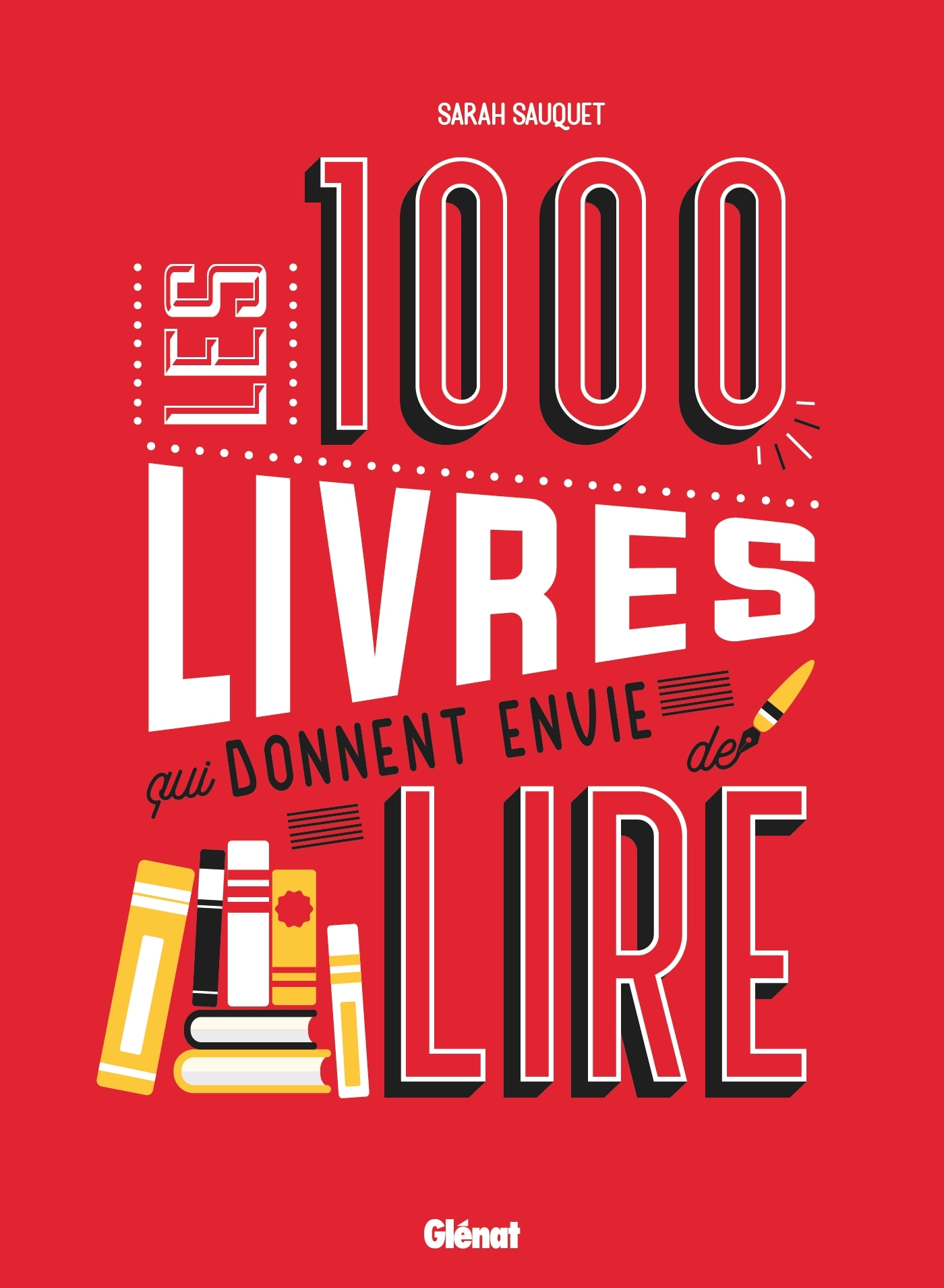 Les 1000 livres qui donnent envie de lire - Sarah Sauquet - GLENAT