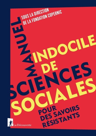 Manuel indocile de sciences sociales - Pour des savoirs résistants - Fondation Copernic Fondation Copernic - LA DECOUVERTE