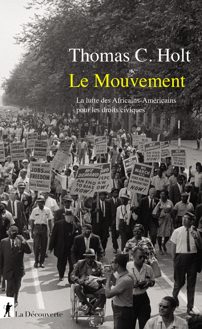 Le mouvement - La lutte des Africains-Américainspour les droits civiques - Thomas C. Holt - LA DECOUVERTE