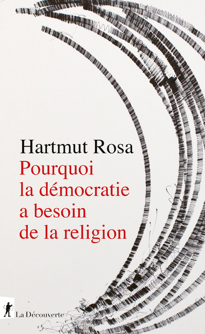 Pourquoi la démocratie a besoin de la religion - Hartmut Rosa - LA DECOUVERTE