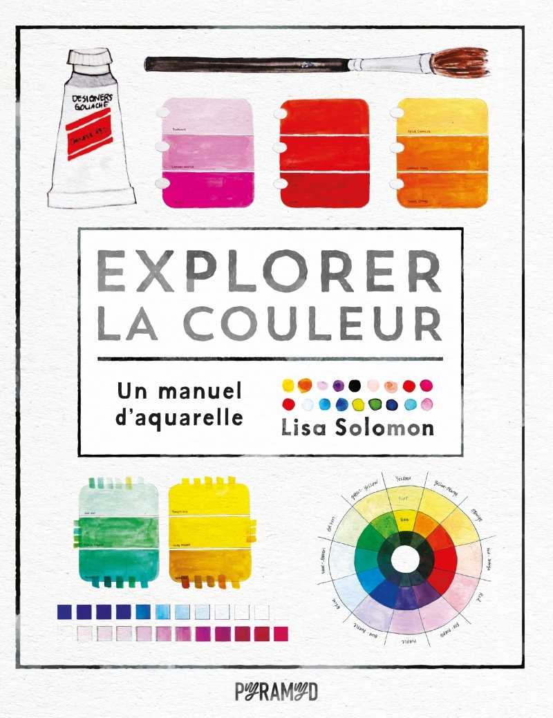 Explorer la couleur - Un manuel d'aquarelle - Lisa SOLOMON - PYRAMYD Explorer la couleur - Un manuel d'aquarelle - Lisa SOLOMON - PYRAMYD