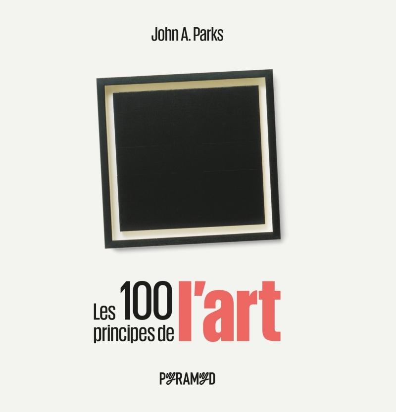 Les 100 principes de l'art - John A. PARKS - PYRAMYD