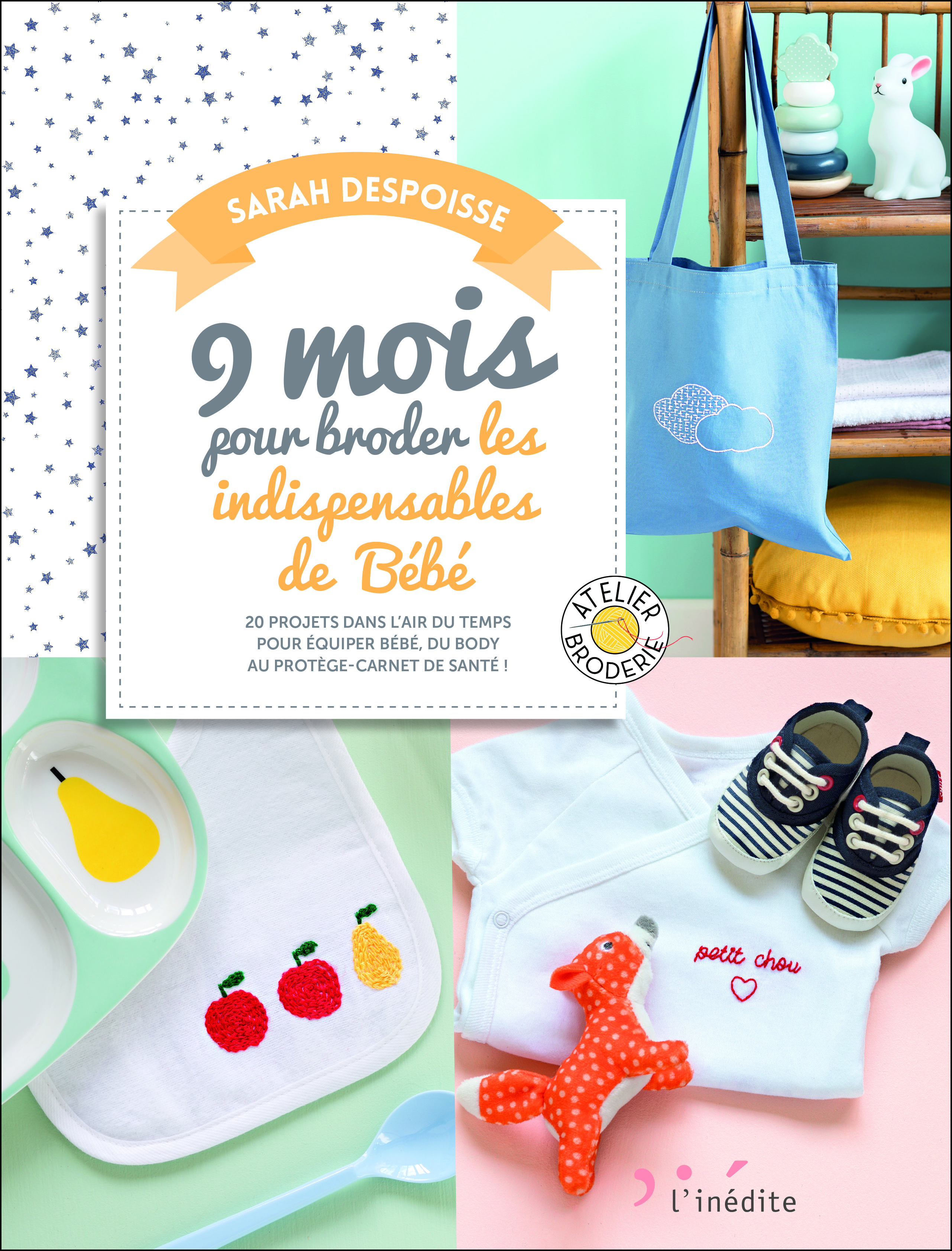 9 mois pour broder les indispensables de bébé - Sarah Despoisse - INEDITE