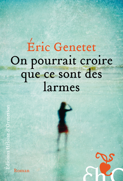 On pourrait croire que ce sont des larmes - Éric Genetet - H D ORMESSON