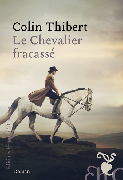 Le Chevalier fracassé - Colin Thibert - H D ORMESSON