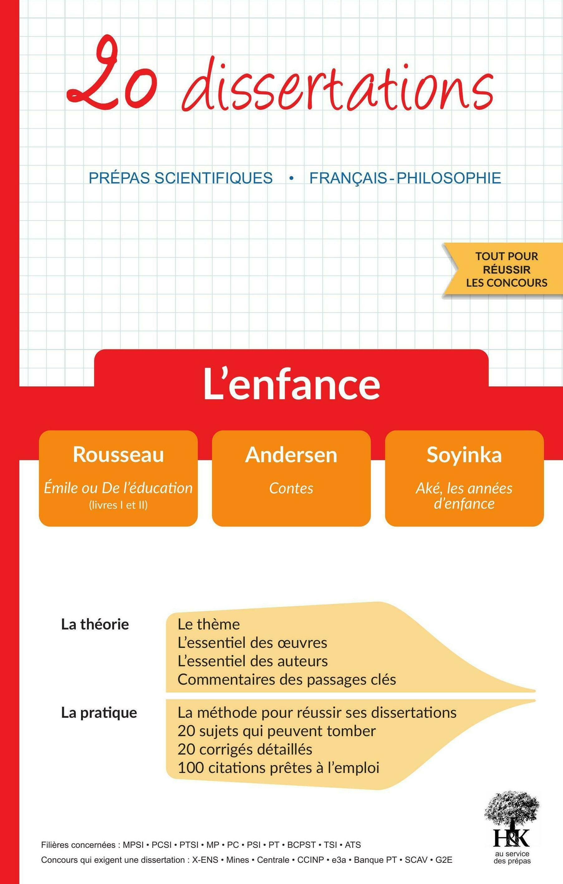 20 dissertations - L'enfance - Prépas Scientifiques 2022 Rousseau : Émile ou De l'éducation, Soyinka : Aké, les années d'enfance, Andersen : Contes - Géraldine Deries - H ET K