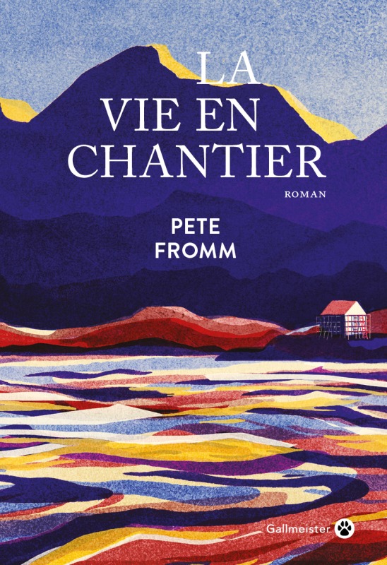 La vie en chantier - Pete Fromm - GALLMEISTER