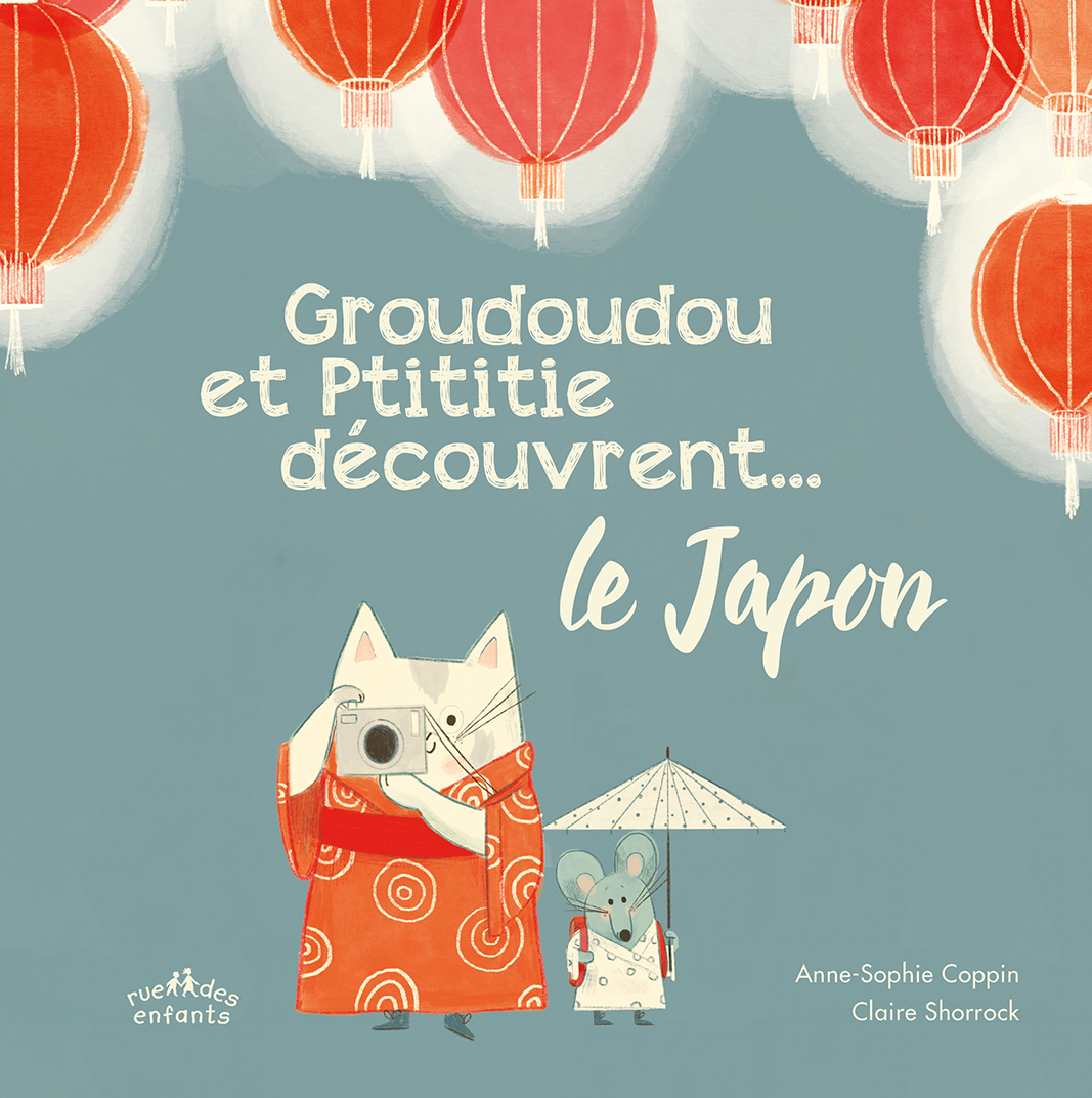 Groudoudou et Ptititie découvrent ... le Japon -  Shorrock Claire - CTP RUE ENFANTS