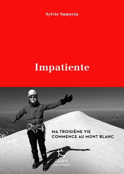 Impatiente - Ma troisième vie commence au Mont Blanc - Sylvie Samycia - PAULSEN GUERIN