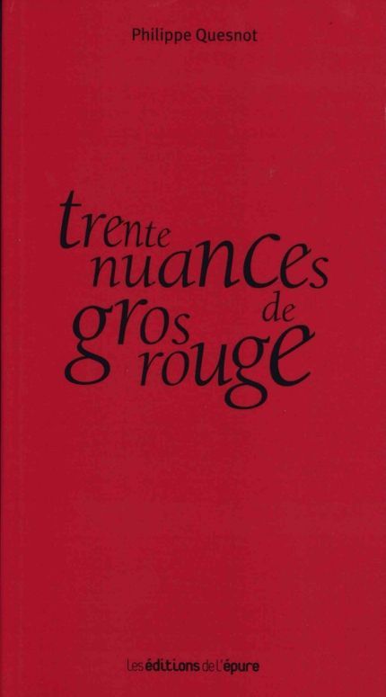 Trente nuances de gros rouge - Philippe Quesnot - EPURE