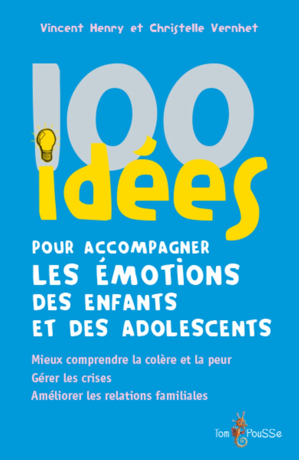 100 idées pour accompagner les émotions des enfants et des adolescents - Vincent Henry - TOM POUSSE