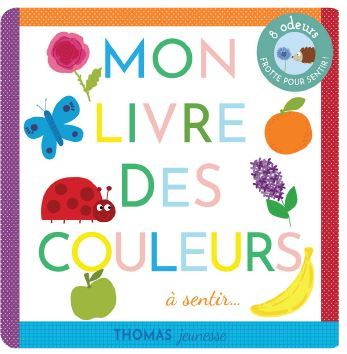 Mon livre des couleurs à sentir... - Isabelle Chauvet - THOMAS EDITIONS