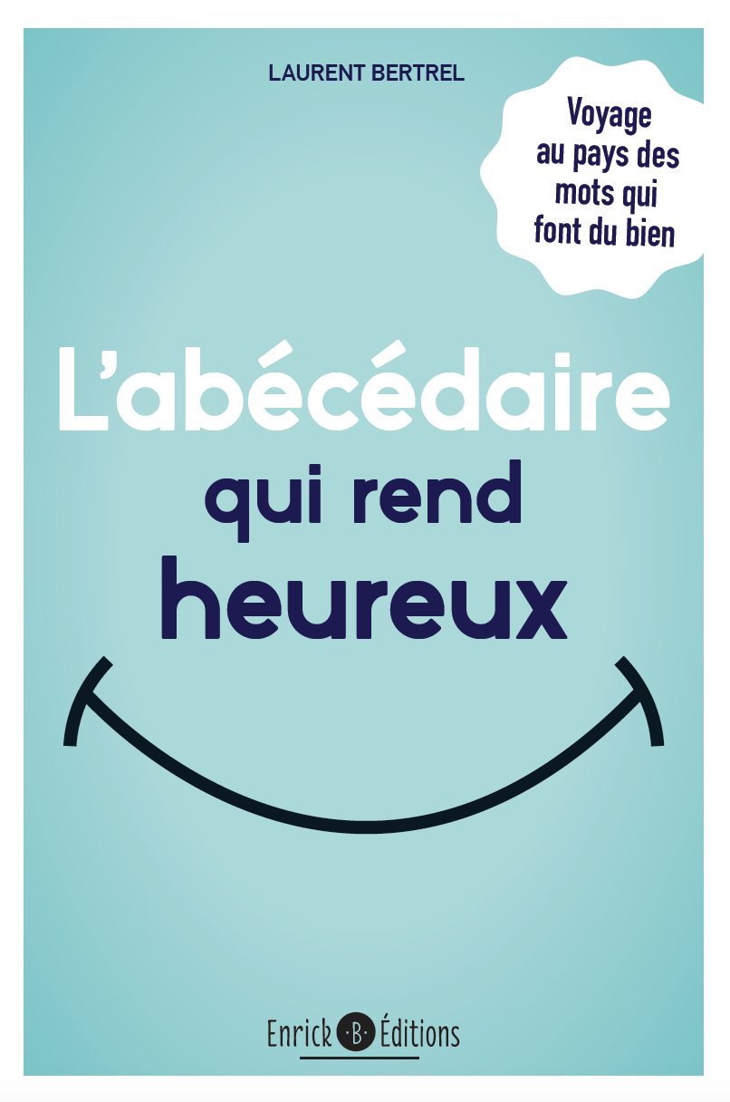 L'abécédaire qui rend heureux  - Laurent Bertrel - ENRICK