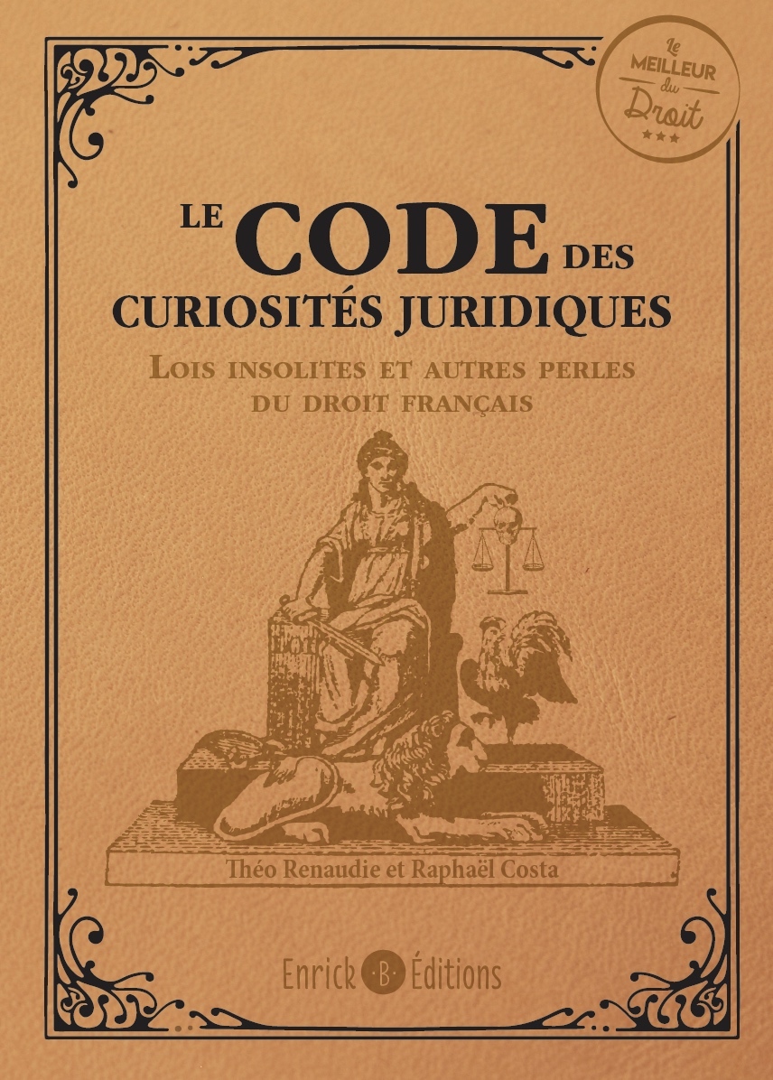 Le code des curiosités juridiques - Raphaël Costa - ENRICK