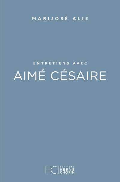 Entretiens avec Aimé Césaire - Marijosé Alie - HERVE CHOPIN ED