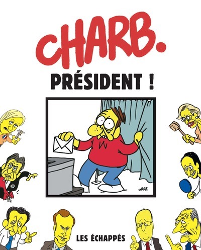 Charb. Président ! - Charb Charb - ECHAPPES