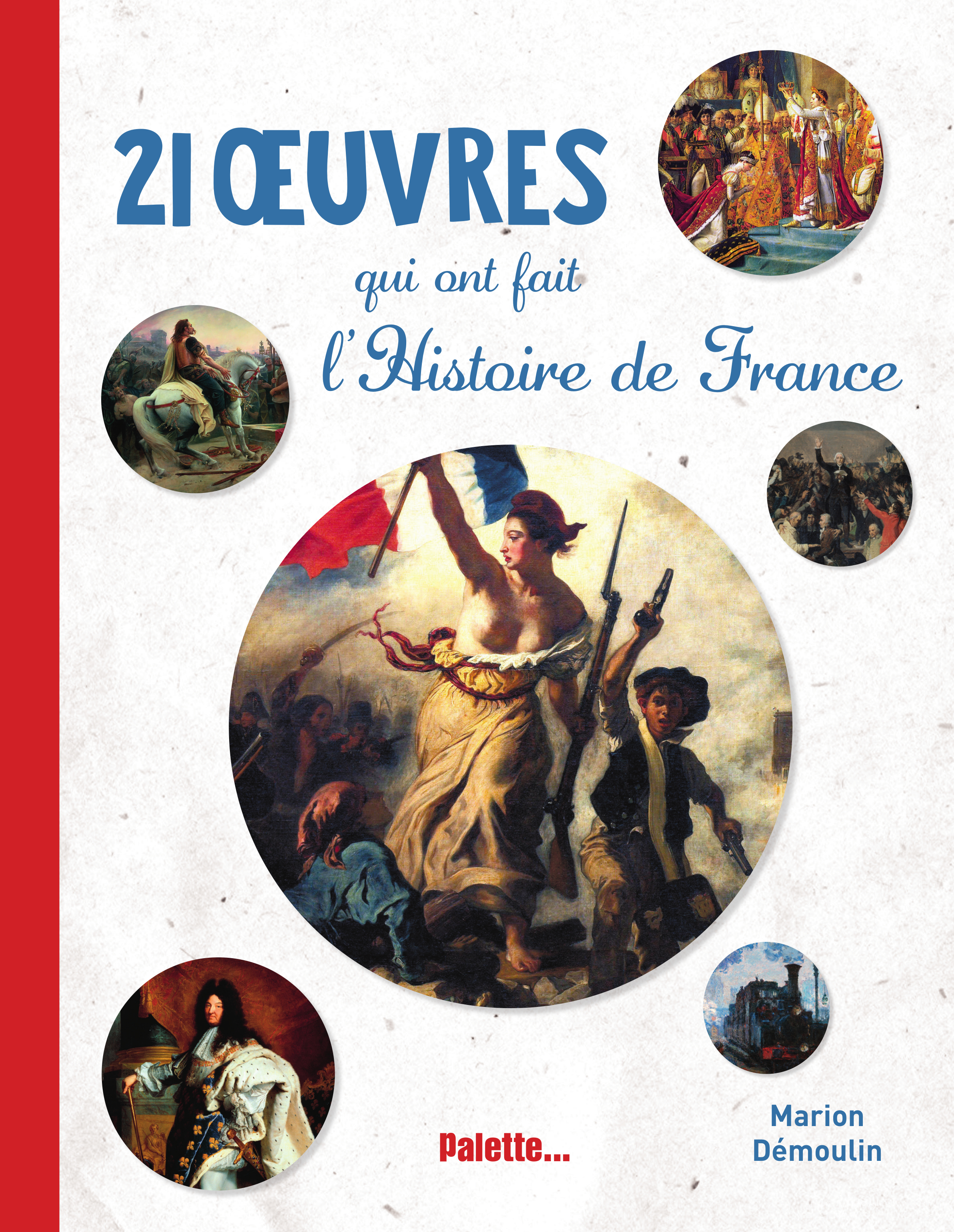 21 oeuvres qui ont fait l'Histoire de France - Marion Demoulin - PALETTE