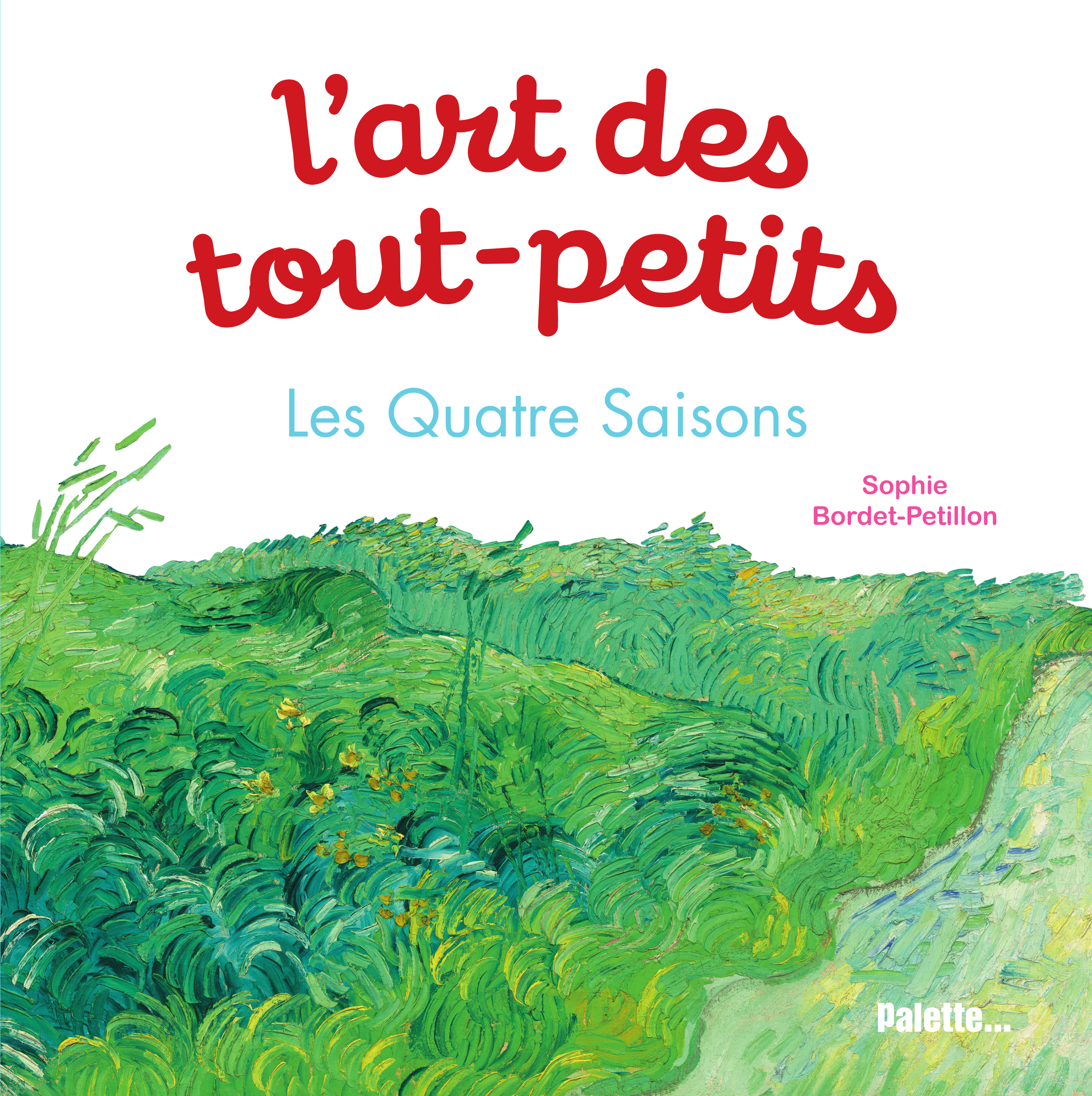 L'art des tout-petits. Les Quatre Saisons - Sophie Bordet-Petillon - PALETTE