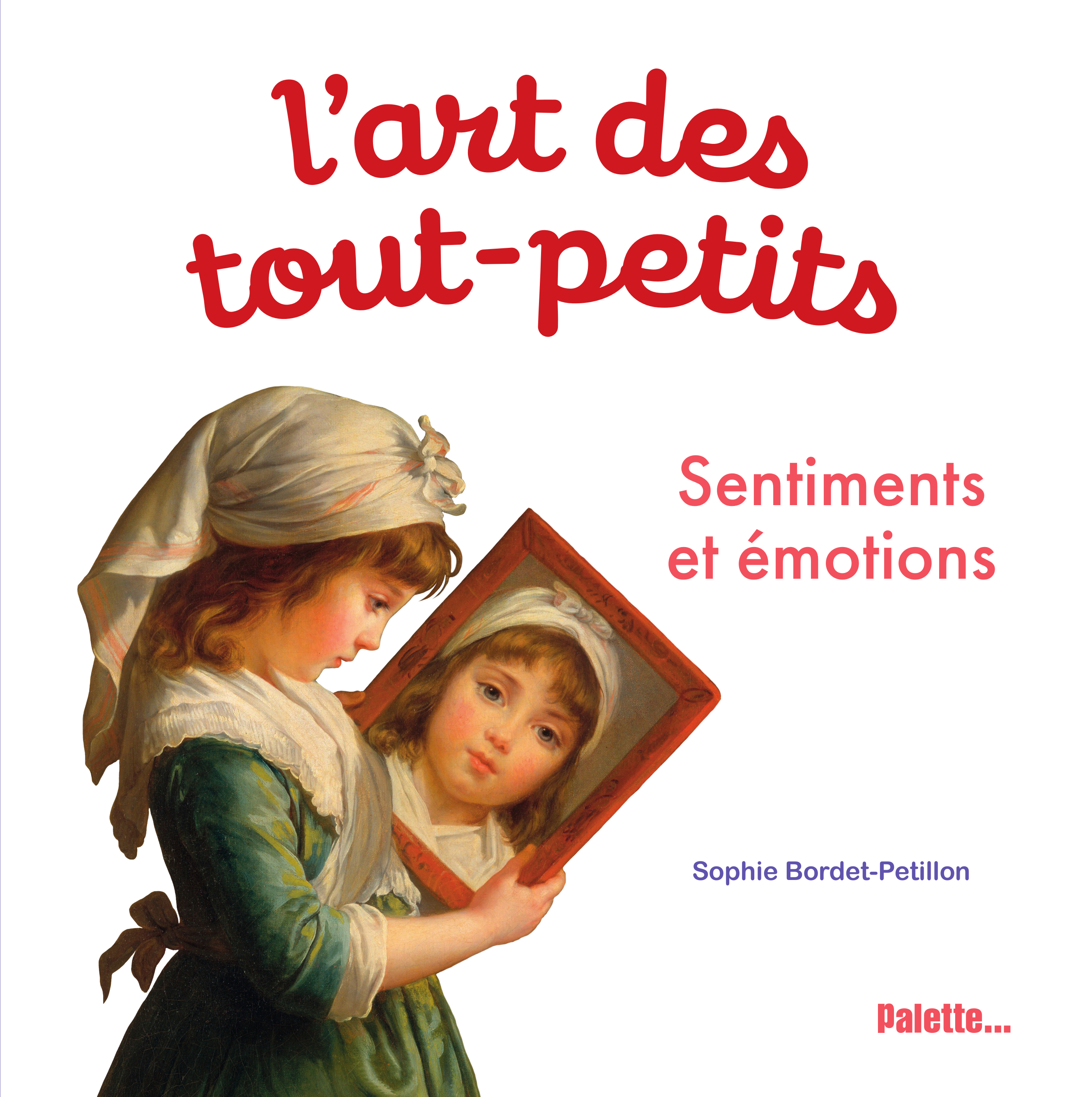 L'art des tout-petits. Sentiments et émotions - Sophie Bordet-Petillon - PALETTE