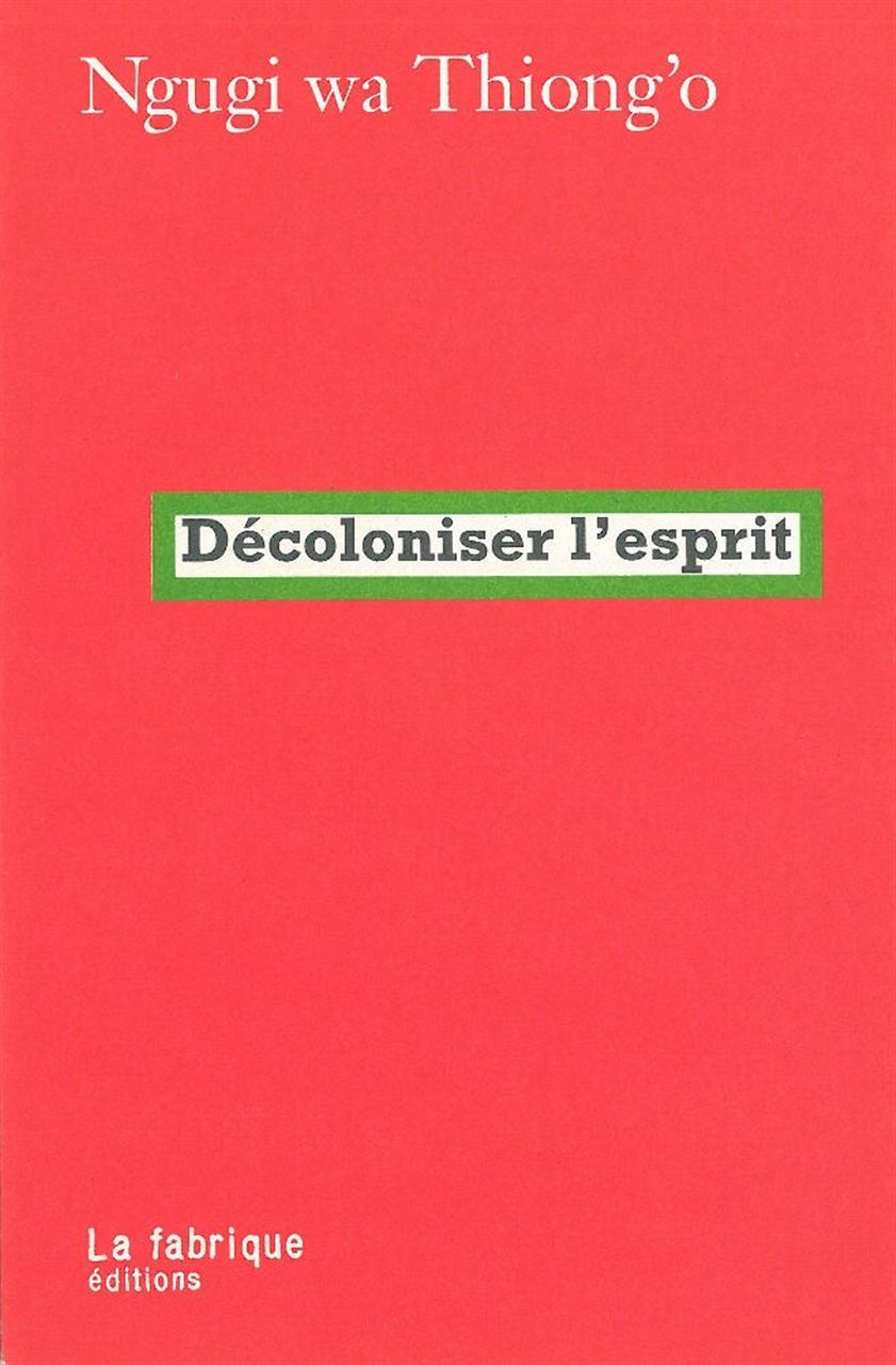 Décoloniser l'esprit - Ngugi wa Thiong'o - FABRIQUE