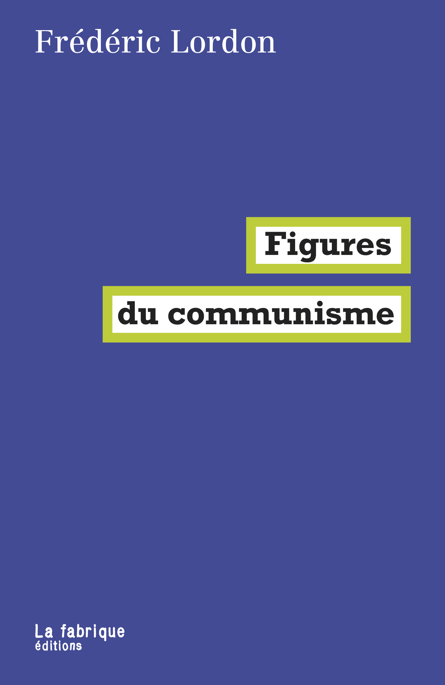 Figures du communisme - Frédéric Lordon - FABRIQUE