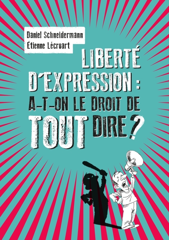 Liberté d'expression : a-t-on le droit de tout dire ? - Daniel Schneidermann - VILLE BRULE