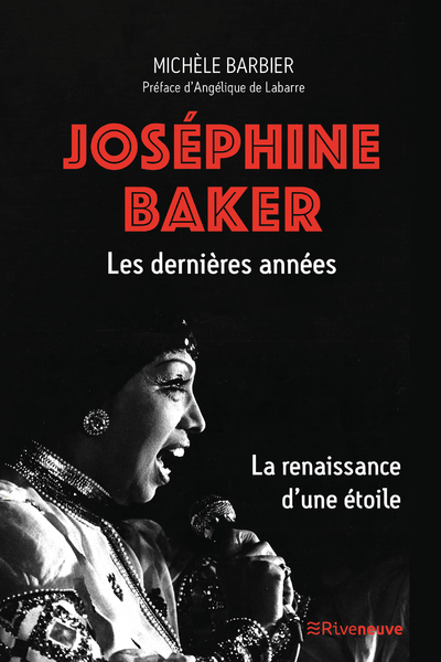 Josephine Baker. Les dernières années - La renaissance d'une étoile - Michèle Barbier - RIVENEUVE