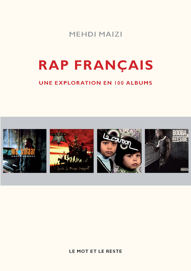 Rap français - Une exploration en 100 albums - Mehdi MAIZI - MOT ET LE RESTE