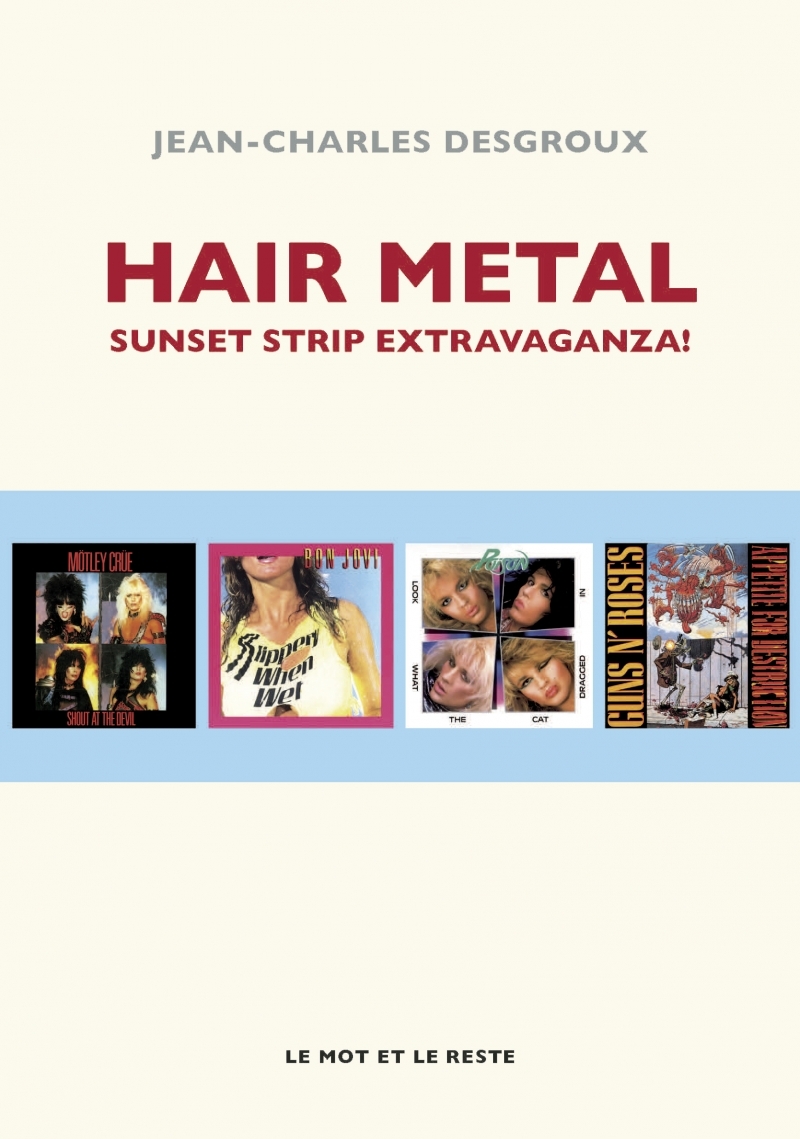 HAIR METAL - SUNSET STRIP EXTRAVAGANZA! - Jean-Charles DESGROUX - MOT ET LE RESTE