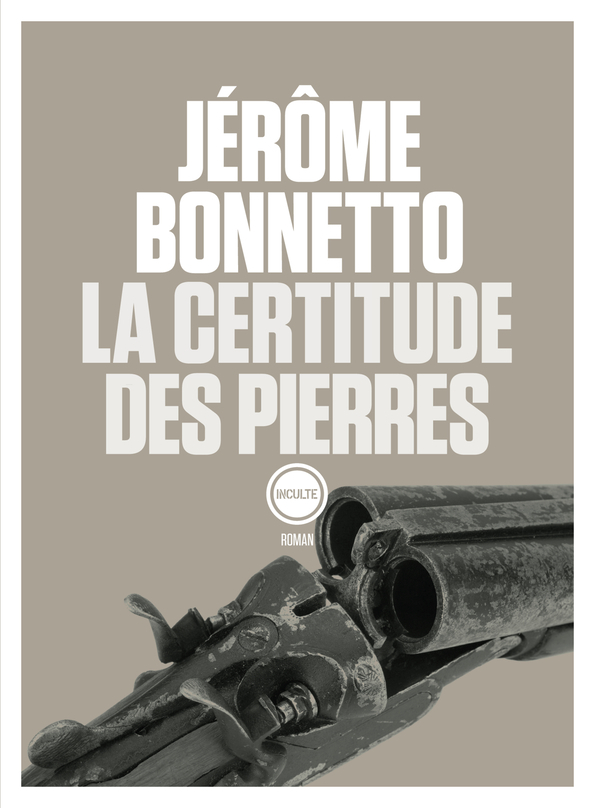 La certitude des pierres - Jérôme Bonnetto - INCULTEDERMARGE