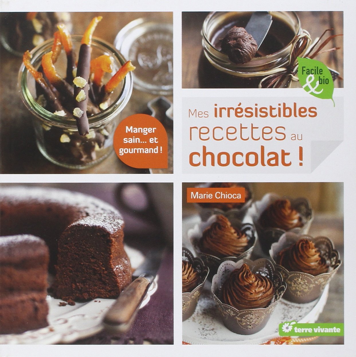 Mes irrésistibles recettes au chocolat - Marie Chioca - TERRE VIVANTE