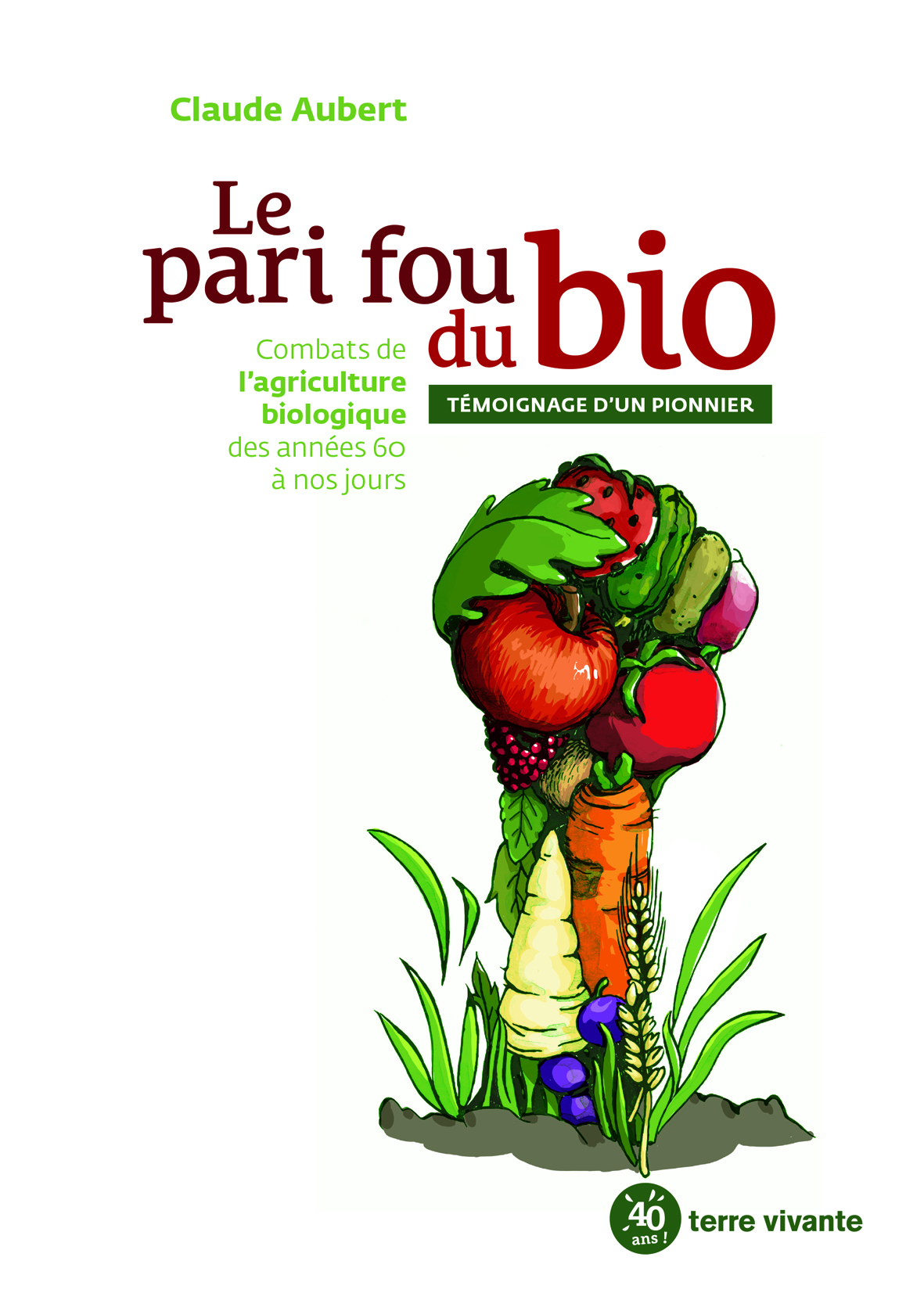 Le pari fou du bio - Claude Aubert - TERRE VIVANTE