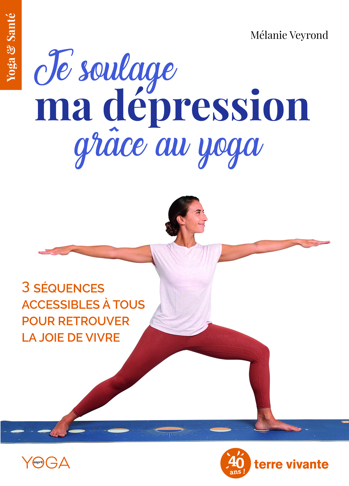 Je soulage ma dépression grâce au yoga  - Mélanie Veyrond - TERRE VIVANTE