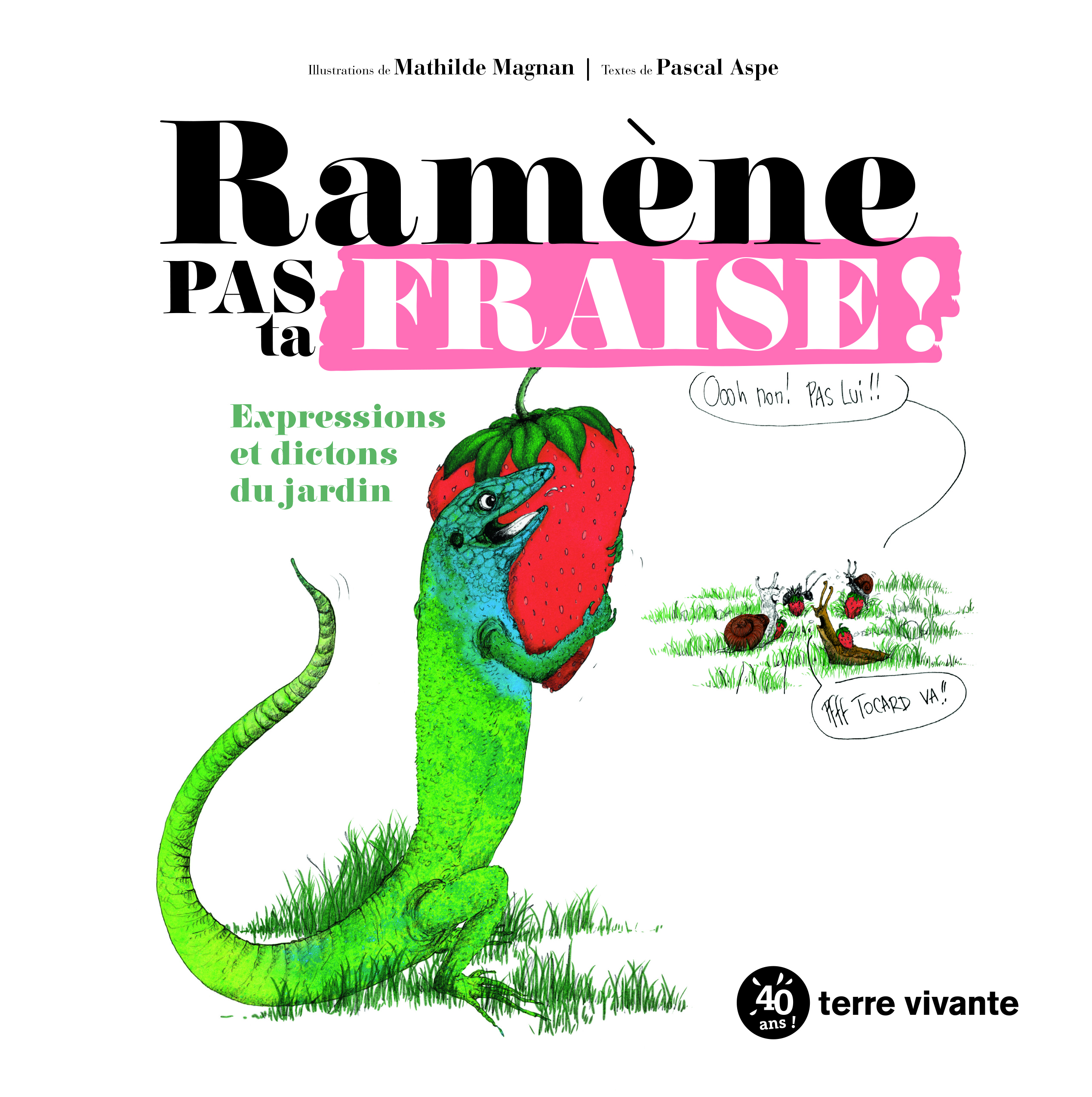 Ramène pas ta fraise ! - PASCAL ASPE - TERRE VIVANTE