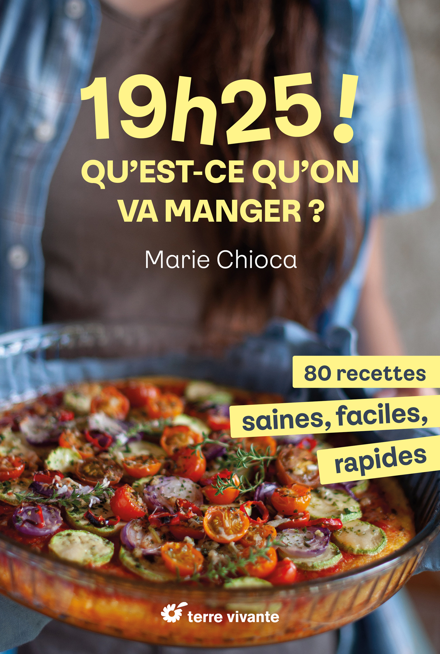 19h25 ! Qu’est-ce qu’on va manger ? - Marie Chioca - TERRE VIVANTE