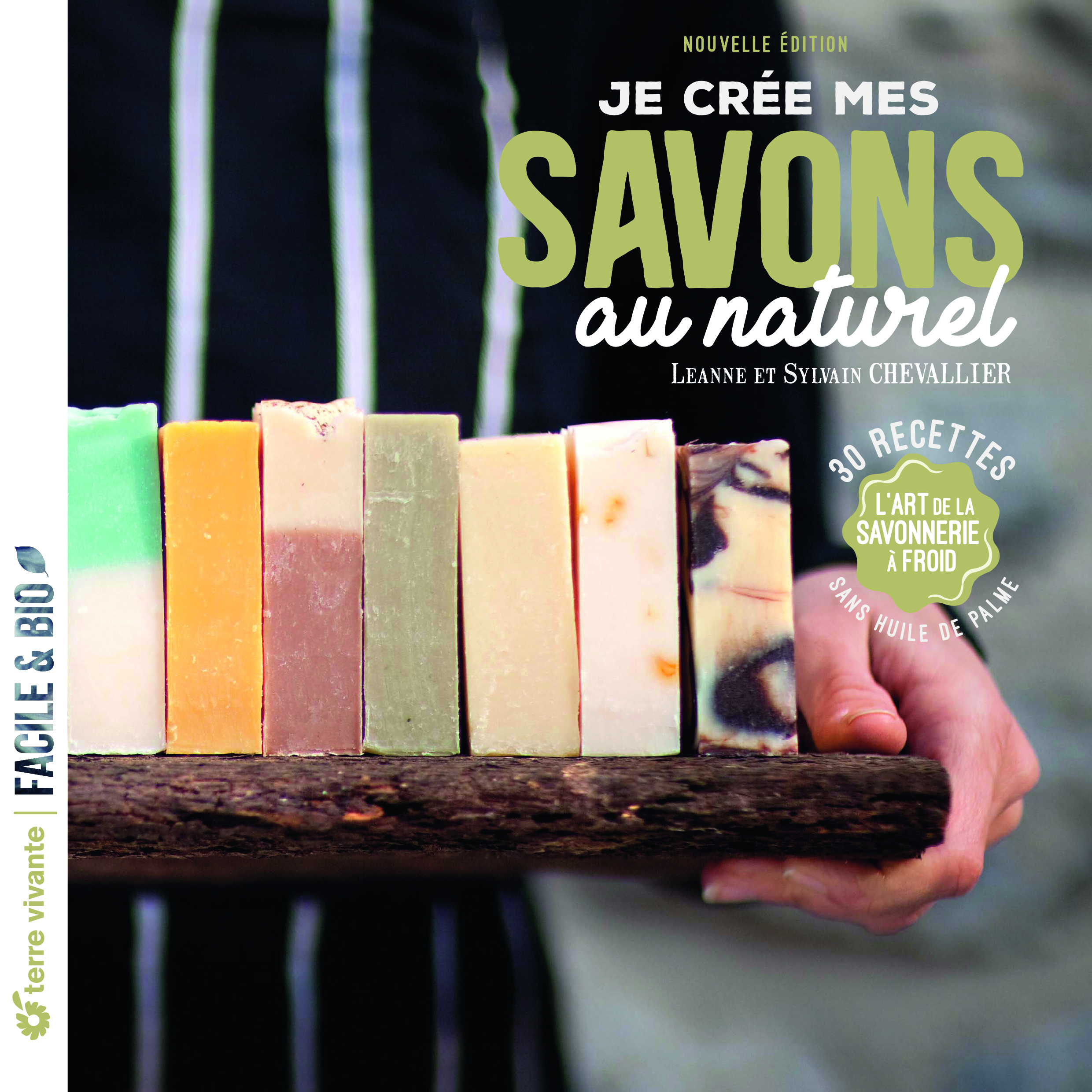 Je crée mes savons au naturel - Leanne Chevallier - TERRE VIVANTE