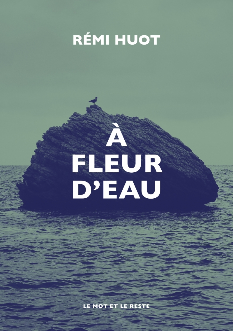 À fleur d'eau - Rémi HUOT - MOT ET LE RESTE