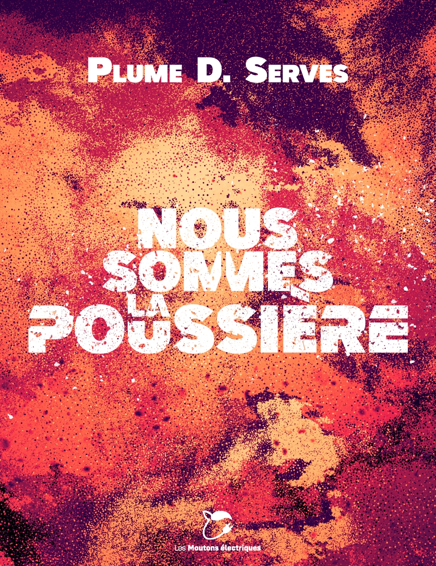 Nous sommes la poussière - Plume D. Serves - MOUTONS ELECTR