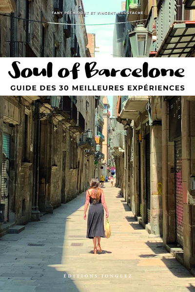 Soul of Barcelone - Guide des 30 meilleures expériences - Fany Pechiodat - JONGLEZ