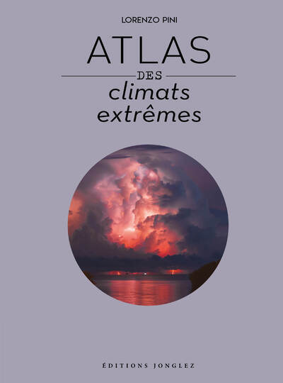 Atlas des climats extrêmes - Lorenzo Pini - JONGLEZ