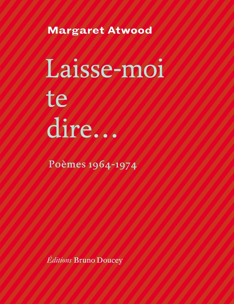 Laisse-moi te dire...- Poèmes 1964-1974 - Margaret Atwood - BRUNO DOUCEY