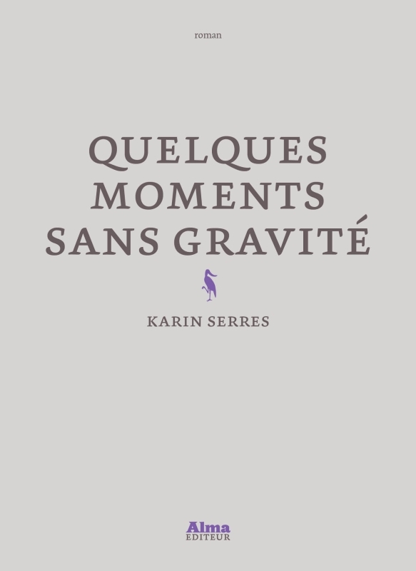 Quelques moments sans gravité - Karin Serres - ALMA EDITEUR