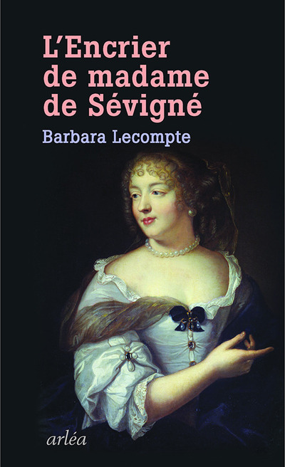 L'Encrier de Madame de Sévigné - BARBARA LECOMPTE - ARLEA