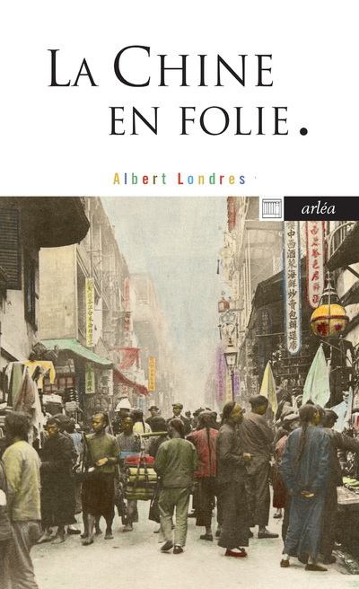 La Chine en folie - Albert Londres - ARLEA