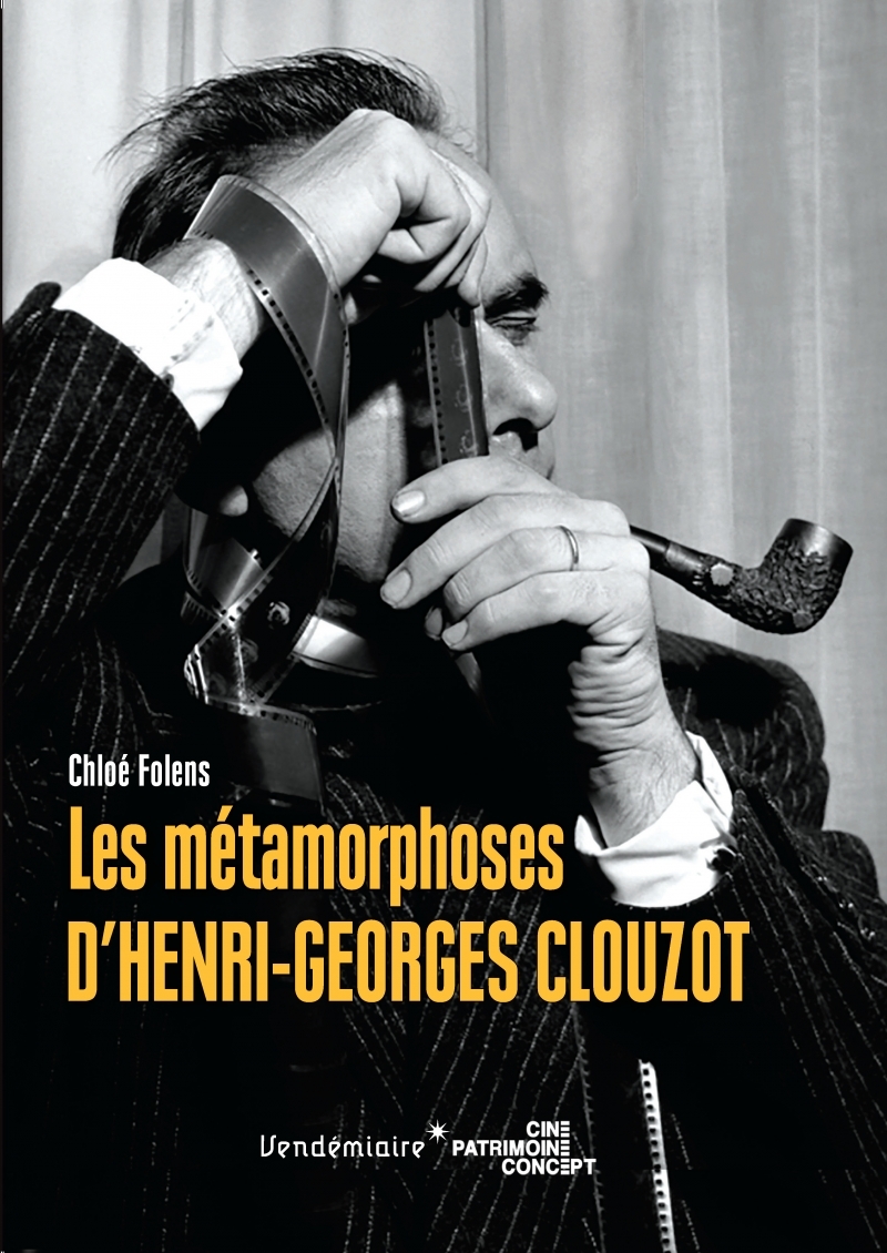 LES METAMORPHOSES D'HENRI-GEORGES CLOUZOT - Chloé FOLENS - VENDEMIAIRE